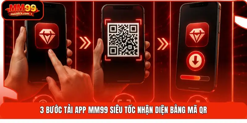 Tải App MM99 | Cài Đặt 1 Chạm - Tăng Tốc 5X - Nhận Quà Hot 2 3 bước tải app MM99 siêu tốc nhận diện bằng mã qr
