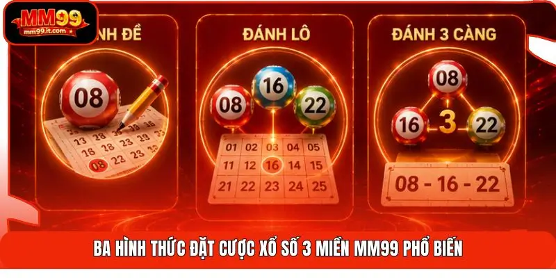 Xổ Số 3 Miền MM99 | Cập Nhật 63 Tỉnh - Trả Thưởng Nhanh 2 Ba hình thức đặt cược xổ số 3 miền MM99 phổ biến