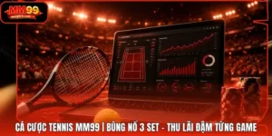 Cá Cược Tennis MM99 | Bùng Nổ 3 Set - Thu Lãi Đậm Từng Game