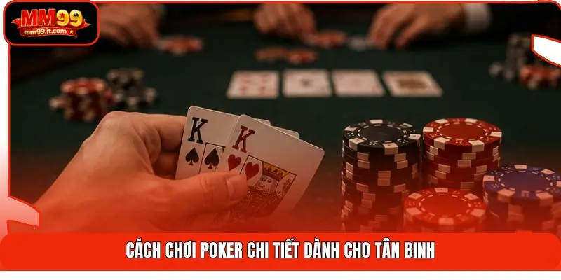 Cách chơi Poker chi tiết dành cho tân binh