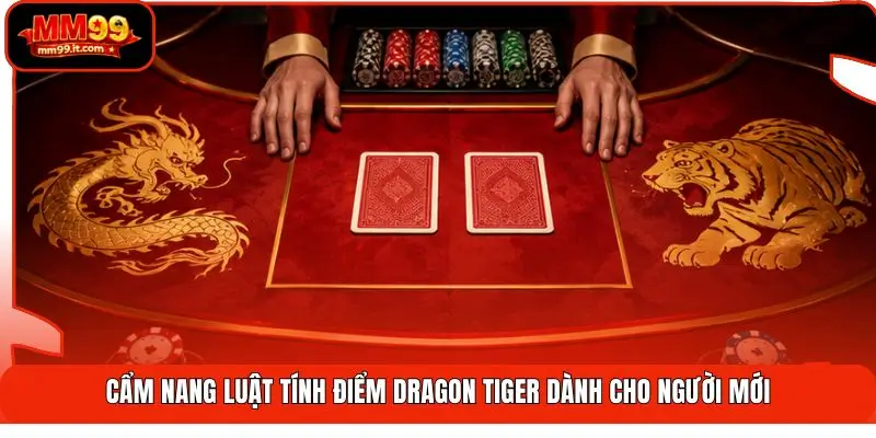 Cẩm nang luật tính điểm Dragon Tiger dành cho người mới