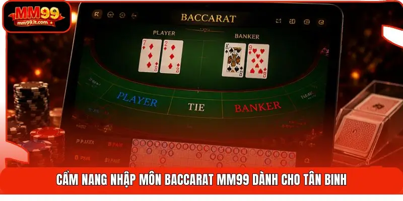 Baccarat Game Bài MM99 | Chơi Đẳng Cấp - Hoàn Trả 1.5% 2 Cẩm nang nhập môn Baccarat MM99 dành cho tân binh