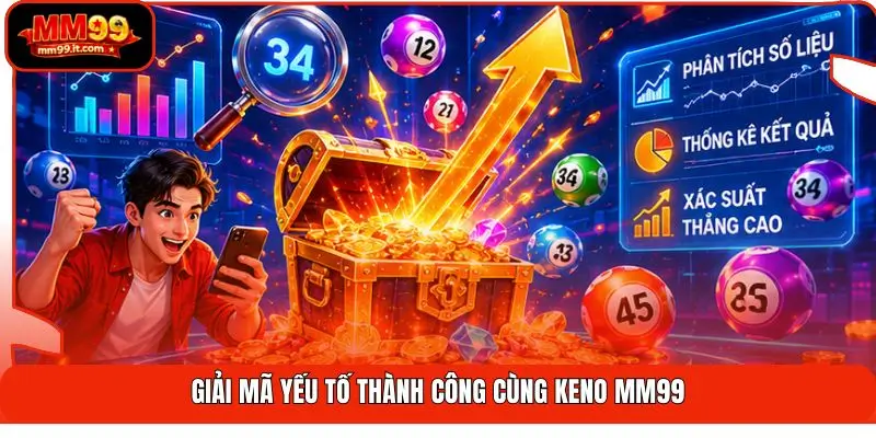 Giải mã yếu tố thành công cùng Keno MM99