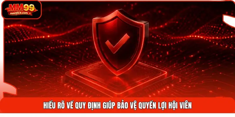Hiểu rõ về quy định giúp bảo vệ quyền lợi hội viên