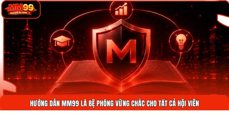 Hướng dẫn MM99 là bệ phóng vững chắc cho tất cả hội viên