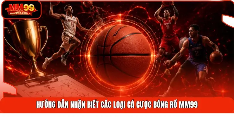 Cá Cược Bóng Rổ MM99 | Rượt Đuổi 4 Hiệp - Thắng Trọn Đam Mê 2 Hướng dẫn nhận biết các loại cá cược bóng rổ MM99