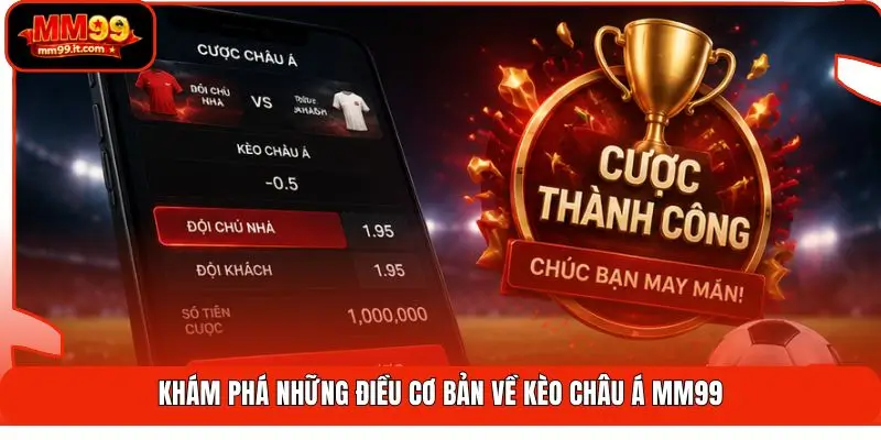 Kèo Châu Á MM99 | Bắt Trúng 2 Cửa - Hốt Bạc Đầy Túi Ngay 1 Khám phá những điều cơ bản về kèo châu Á MM99
