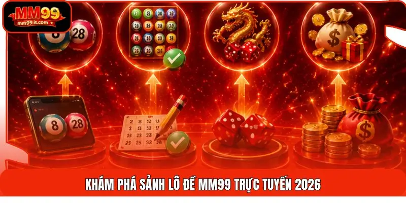Khám phá sảnh lô đề MM99 trực tuyến 2026