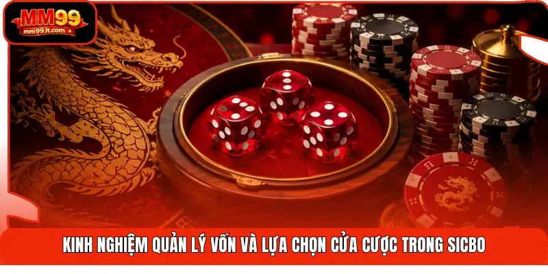 Sicbo MM99 | Lắc 3 Viên Xúc Xắc - Thắng Đậm Chớp Nhoáng 3 Kinh nghiệm quản lý vốn và lựa chọn cửa cược trong Sicbo