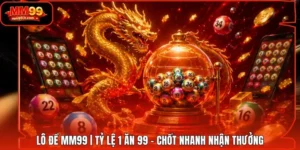 Lô Đề MM99 | Tỷ Lệ 1 Ăn 99 - Chốt Nhanh Nhận Thưởng