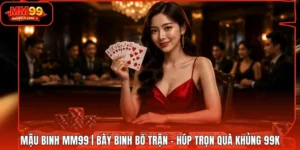 Mậu Binh MM99 | Bày Binh Bố Trận - Húp Trọn Quà Khủng 99k
