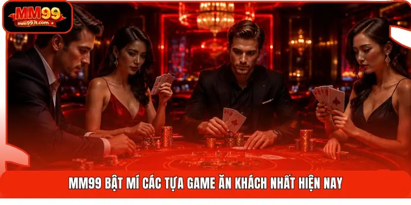 MM99 bật mí các tựa game ăn khách nhất hiện nay