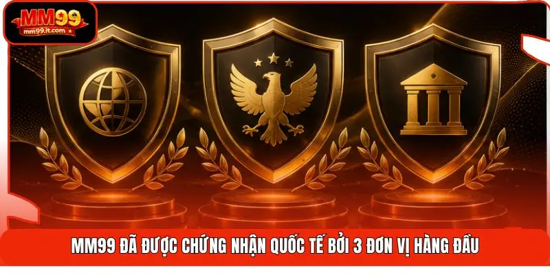 Giấy Phép Hoạt Động MM99 2 MM99 đã được chứng nhận quốc tế bởi 3 đơn vị hàng đầu