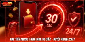 Nạp tiền MM99 | Giao Dịch 30 Giây - Duyệt Nhanh 24/7