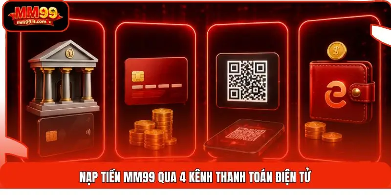 Nạp tiền MM99 qua 4 kênh thanh toán điện tử