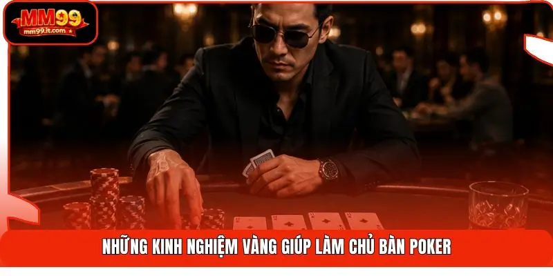 Những kinh nghiệm vàng giúp làm chủ bàn Poker