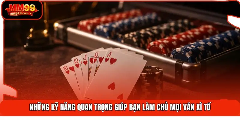 Xì Tố MM99 | Bản Lĩnh Bài Thủ - Nhận Ngay Thưởng Nóng 3 Những kỹ năng quan trọng giúp bạn làm chủ mọi ván Xì tố