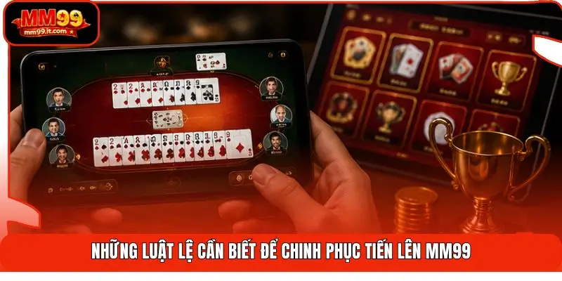 Tiến Lên MM99 | Chơi Bài Chuyên Nghiệp - Thắng Lớn 100% 2 Những luật lệ cần biết để chinh phục Tiến lên MM99