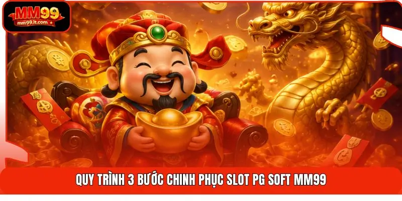 Slot PG Soft MM99 | Hơn 200 Game Hot - RTP Cao - Quay Là Mê 3 Quy trình 3 bước chinh phục Slot PG Soft MM99