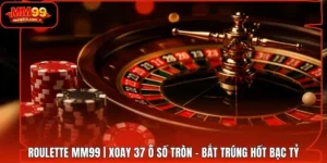Roulette MM99 | Xoay 37 Ô Số Tròn - Bắt Trúng Hốt Bạc Tỷ