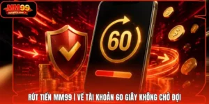 Rút tiền MM99 | Về Tài Khoản 60 Giây Không Chờ Đợi