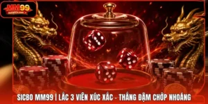 Sicbo MM99 | Lắc 3 Viên Xúc Xắc - Thắng Đậm Chớp Nhoáng