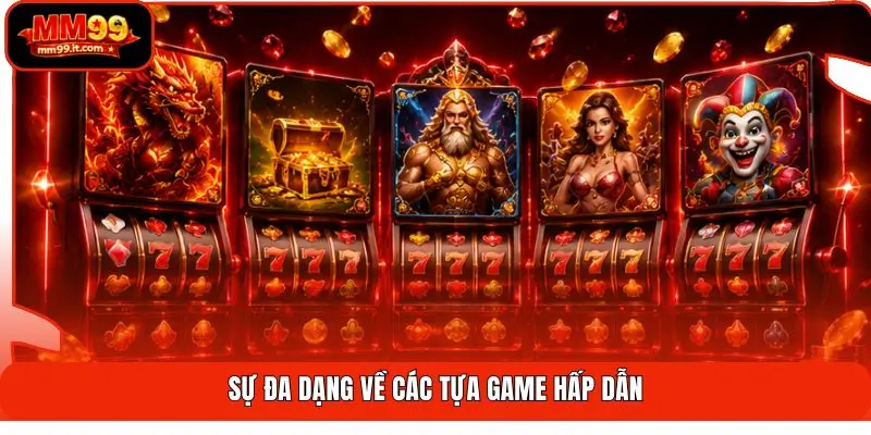 Sự đa dạng về các tựa game hấp dẫn