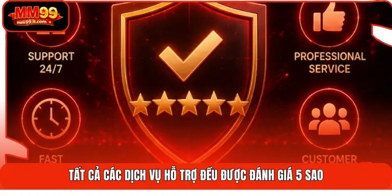 Tất cả các dịch vụ hỗ trợ đều được đánh giá 5 sao