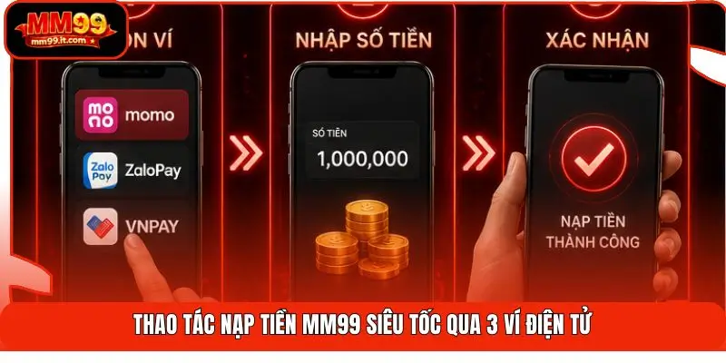 Thao tác nạp tiền MM99 siêu tốc qua 3 ví điện tử