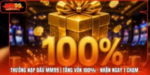 Thưởng Nạp Đầu MM99 | Tăng Vốn 100% - Nhận Ngay 1 Chạm