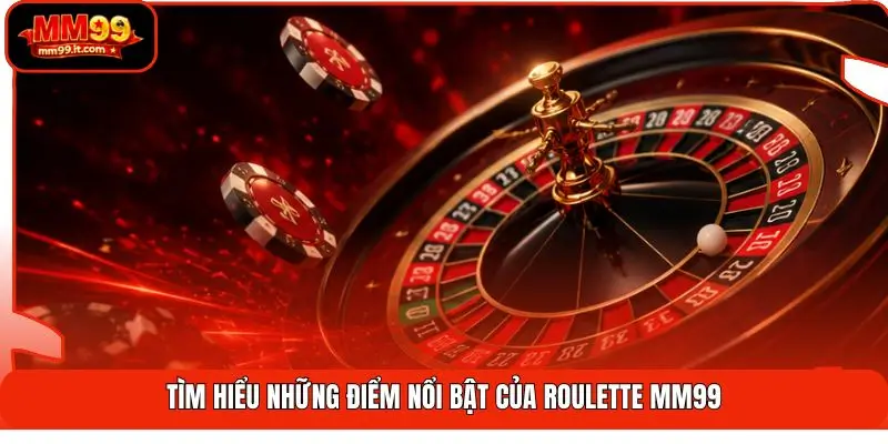 Roulette MM99 | Xoay 37 Ô Số Tròn - Bắt Trúng Hốt Bạc Tỷ 1 Tìm hiểu những điểm nổi bật của Roulette MM99