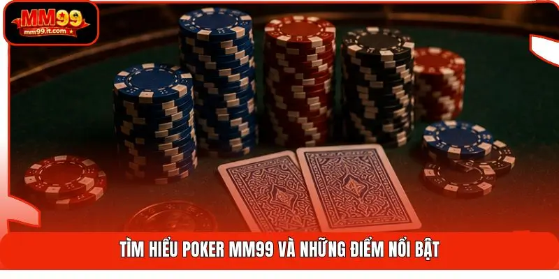Tìm hiểu Poker MM99 và những điểm nổi bật