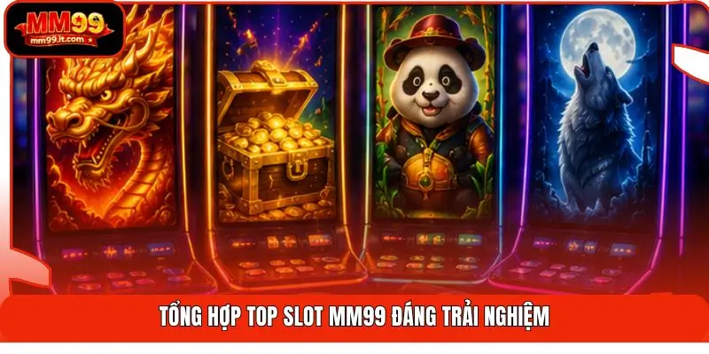 Top Slot MM99 | Săn Thưởng 999X - Chốt Hũ Khủng Liên Tục 2 Tổng hợp top slot MM99 đáng trải nghiệm