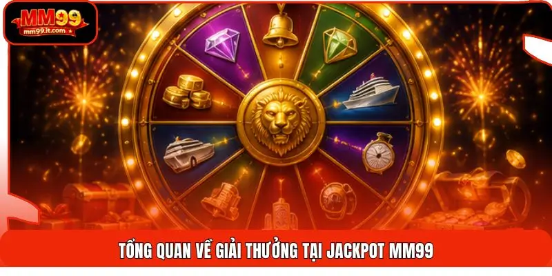 Jackpot MM99 | Săn Hũ Triệu Đô - Cơ Hội Lớn Nổ Thưởng 24H 1 Tổng quan về giải thưởng tại Jackpot MM99