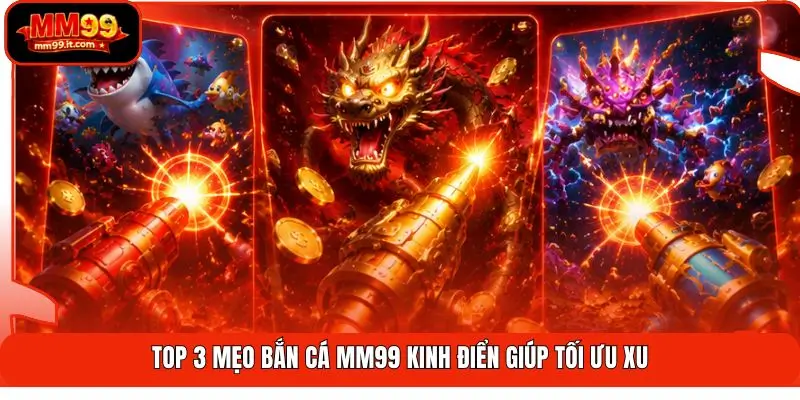 Mẹo Bắn Cá MM99 | Tiết Kiệm Đạn - Săn Xu Hiệu Suất 3X 2 Top 3 mẹo bắn cá MM99 kinh điển giúp tối ưu xu