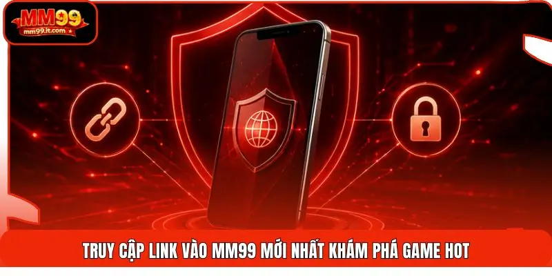 Link Vào MM99 mới nhất | Cập Nhật 24/7 - Vượt Chặn Nhanh 1 Truy cập link vào MM99 mới nhất khám phá game hot