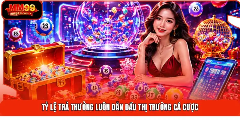 Tỷ lệ trả thưởng luôn dẫn đầu thị trường cá cược